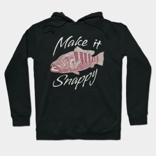 Make it Snappy - funny fishing quotes Hoodie